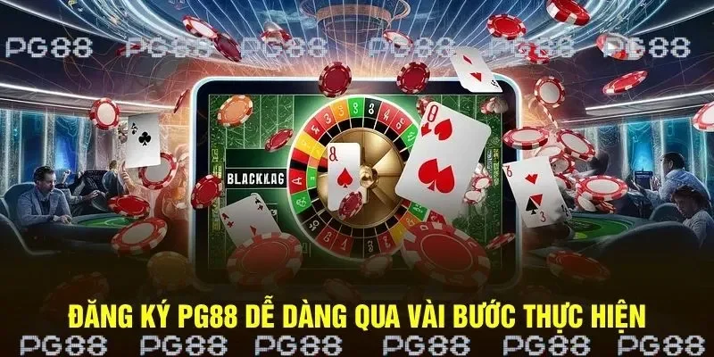 Đăng ký PG88 dễ dàng với 4 bước nhanh chóng 