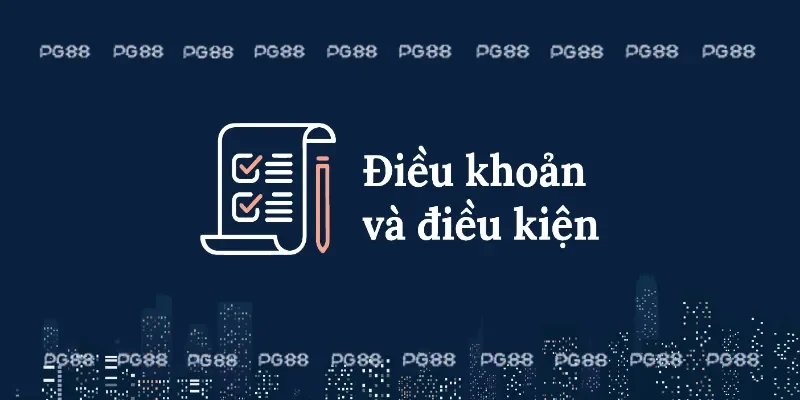 Mọi thành viên cần nắm chắc điều khoản điều kiện PG88